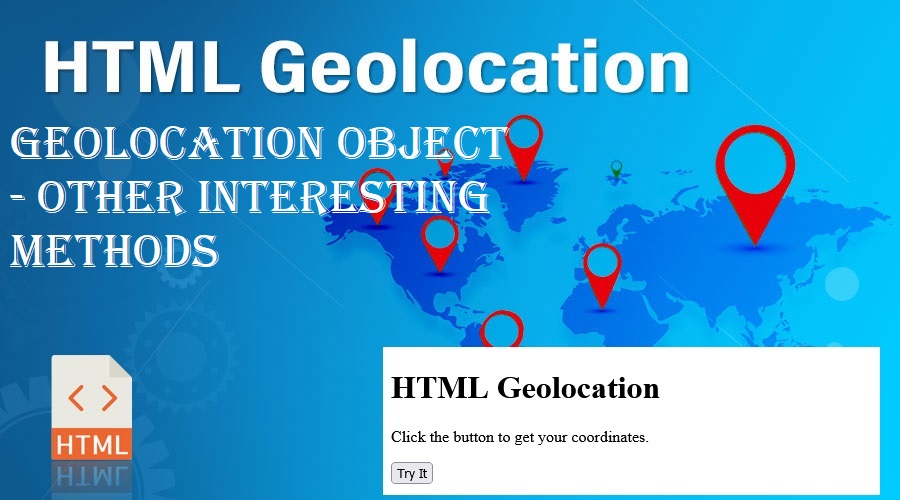 How to create HTML Geolocation Object - Other interesting Methods