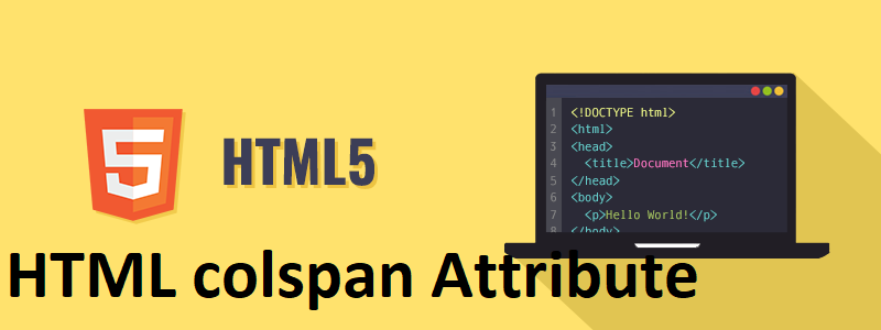 What is HTML colspan Attribute