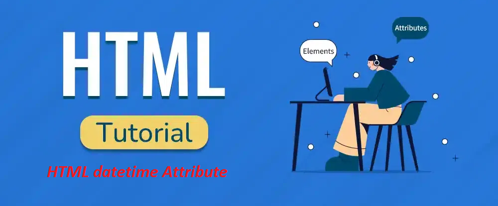 What is HTML datetime Attribute
