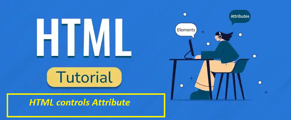 What is HTML controls Attribute