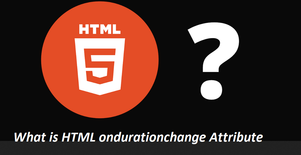 What is HTML ondurationchange Attribute