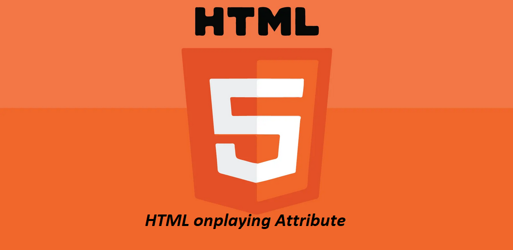 What is HTML onplaying Attribute