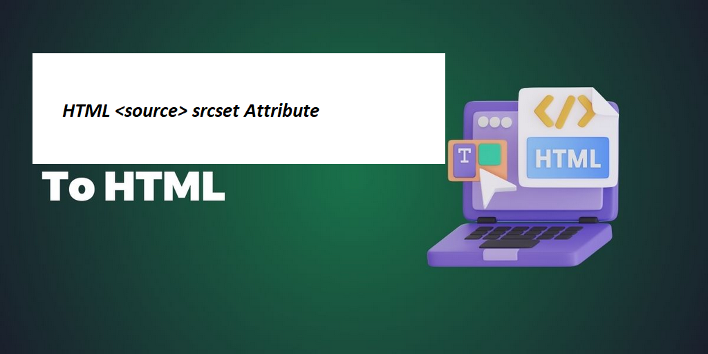 What is HTML <source> srcset Attribute