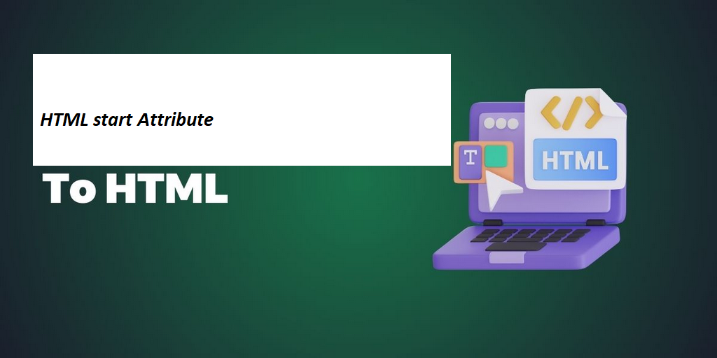 What is HTML start Attribute