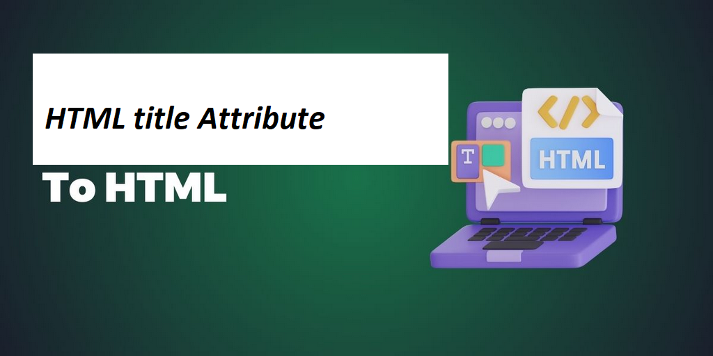 What is HTML title Attribute