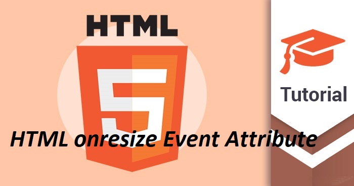 What is HTML onresize Event Attribute