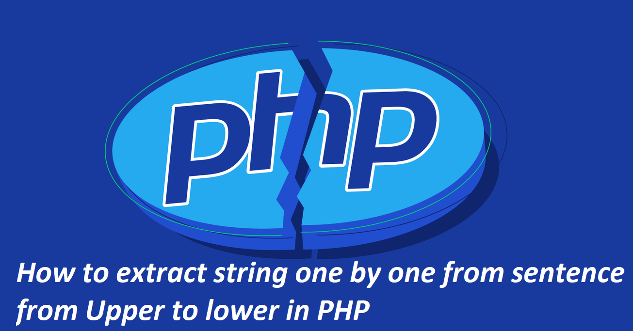 How to extract string one by one from sentence from Upper to lower in PHP